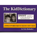 The KidDictionary: A Book of Words Parents Need But Don't Have